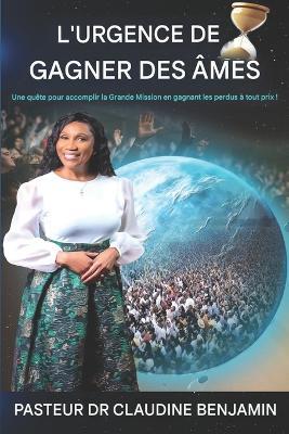 L'urgence de gagner des âmes: Une quête pour accomplir la Grande Commission en gagnant les perdus à tout prix - Claudine Benjamin - cover