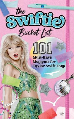 Swiftie Bucket List: 101 Must-Have Moments for Taylor Swift Fans - Allie August - cover