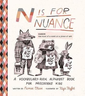 N Is for Nuance: A Vocabulary-Rich Alphabet Book for Precocious Kids - Aimee Chase - cover