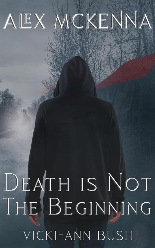 Alex McKenna Death is Not the Beginning - Vicki-Ann Bush - ebook