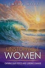 Unstoppable Women: Owning Our Voices and Leading Change