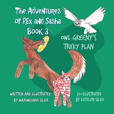 Owl Greeny's Tricky Plan: The Adventures of Rex and Sasha Book 3 - Maximiliano Silva - cover