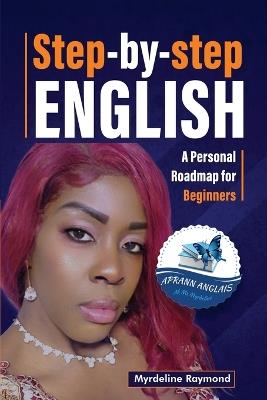 Step-By-Step English: Personal Roadmap for beginners - Myrdeline Raymond - cover