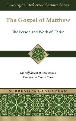 The Gospel of Matthew: The Fulfillment of Redemption Through the One to Come - Surrendra Gangadean - cover
