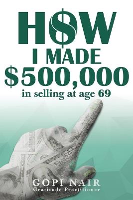 How I Made $500,000 in Selling at Age 69 - Gopi Nair - cover