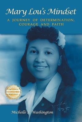 Mary Lou's Mindset: A Journey of Determination, Courage and Faith - Michelle L Washington - cover