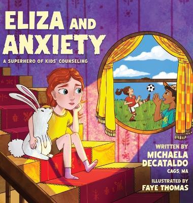 Eliza and Anxiety: A Superhero of Kids' Counseling: A Superhero of Kids Counseling - Michaela Decataldo - cover