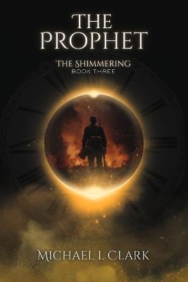 The Prophet: The Shimmering Book 3 - Michael L Clark - cover