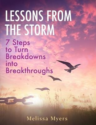Lessons From The Storm: 7 Steps to Turn Breakdowns into Breakthroughs - Melissa Myers - cover
