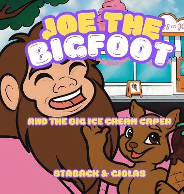 Joe the Bigfoot and the Big Ice Cream Caper - Leanne E Staback - cover