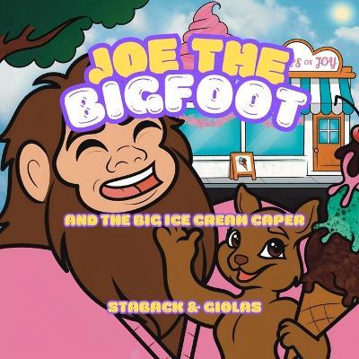 Joe the Bigfoot and the Big Ice Cream Caper - Leanne E Staback - cover