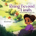 Rising Beyond Limits: Overcoming Challenges, One Step at a Time