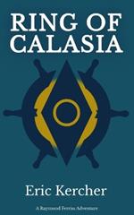 Ring of Calasia: A Raymond Ferriss Adventure