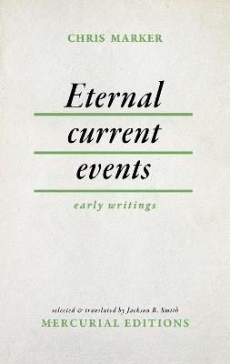 Eternal Current Events: Early Writings - Chris Marker - cover