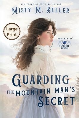 Guarding the Mountain Man's Secret - Misty M Beller - cover