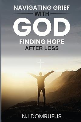 Navigating Grief with God: Finding Hope After Loss - Domrufus - cover