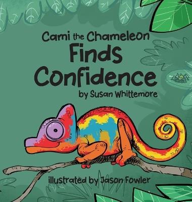 Cami the Chameleon Finds Confidence - Susan Whittemore - cover