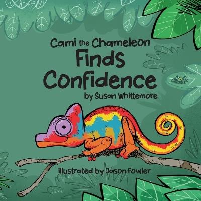 Cami the Chameleon Finds Confidence - Susan Whittemore - cover