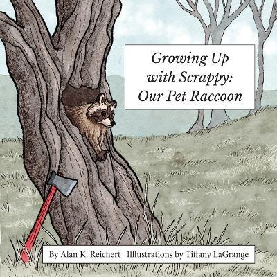 Growing up with Scrappy Our Pet Raccoon - Alan Reichert - cover