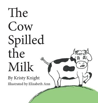 The Cow Spilled the Milk - Kristy Knight - cover