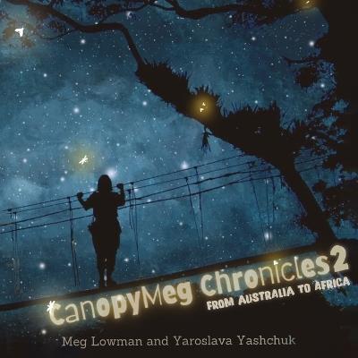 Canopymeg Chronicles 2, From Australia to Africa - Meg Lowman - cover