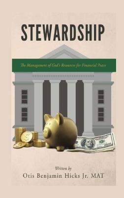 Stewardship: The Management of God's Resources for Financial Peace - Otis Benjamin Hicks - cover