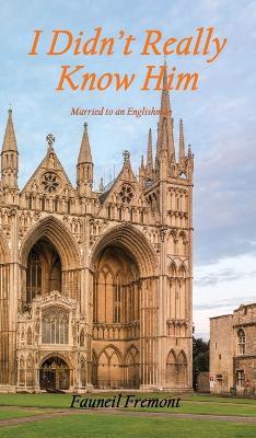 I Didn't Really Know Him: Married to an Englishman - Fauneil Fremont - cover