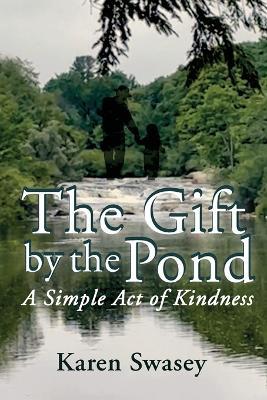 The Gift by the Pond: A Single Act of Kindness - Karen Swasey - cover