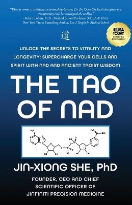 The Tao Of NAD: Unlock The Secrets To Vitality and Longevity: Supercharge Your Cells and Spirit With NAD and Ancient Taoist Wisdom - Jin-Xiong She - cover