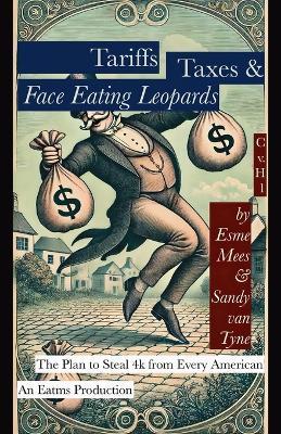 Tariffs, Taxes, & Face Eating Leopards - Esme Mees,Sandy Van Tyne - cover
