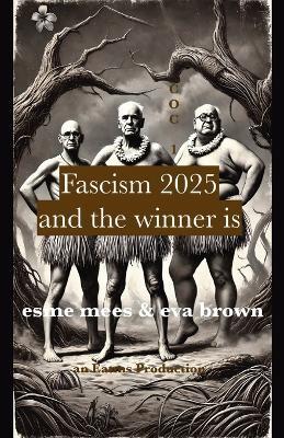 Fascism 2025: And the Winner Is - Esme Mees,Eva Brown - cover