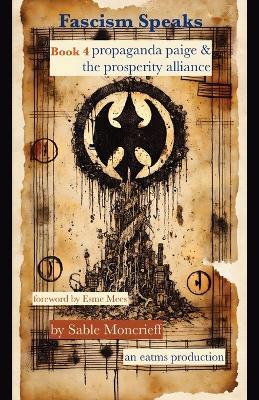 Fascism Speaks: Book 4. Propaganda Paige & The Prosperity Alliance - Sable Moncrieff - cover