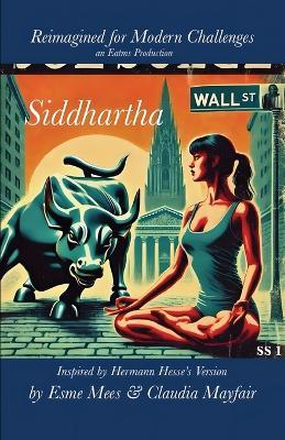 Siddhartha Reimagined for Modern Challenges - Esme Mees,Claudia Mayfair - cover