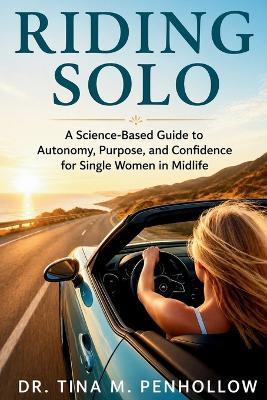 Riding SOLO: A Science-Based Guide to Autonomy, Purpose, and Confidence for Single Women in Midlife - Tina M Penhollow - cover