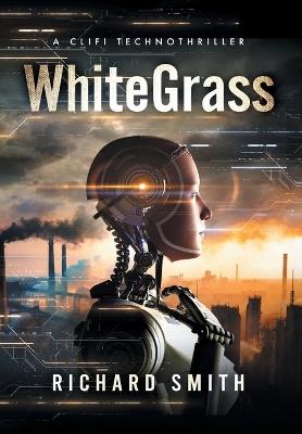 White Grass: A CliFi Technothriller - Richard Smith - cover