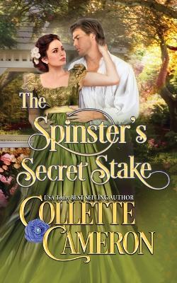 The Spinster's Secret Stake - Collette Cameron - cover