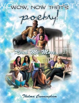 Wow, Now That's Poetry: Read Me More... - Thelma Cunningham - cover