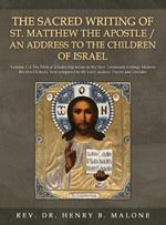 The Sacred Writing of St. Matthew the Apostle / An Address to the Children of Israel: Volume 1 of The Biblical Scholarship series on the New Testament writings Modern Received Eclectic Text compared to the Early codices, Papyri and Unciales
