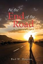 The Autobiography of Bud W. Hunton: Part 2: At the End Of The Road: At the End Of The Road