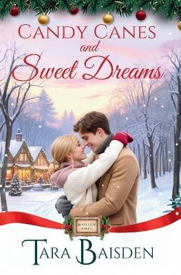 Candy Canes & Sweet Dreams (Mistletoe Falls Series: Book 4) - Tara Baisden - cover