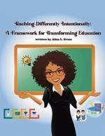 Teaching Differently Intentionally: A Framework for Transforming Education