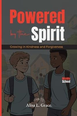 Powered by the Spirit Middle School: Growing in Kindness and Forgiveness - Alisa L Grace - cover