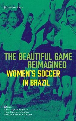 The Beautiful Game Reimagined: Women's Soccer in Brazil - cover