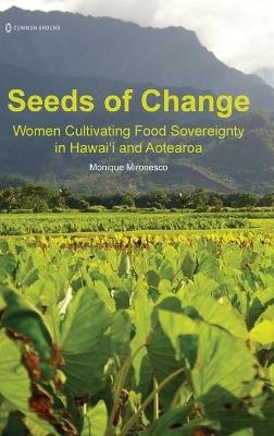 Seeds of Change: Women Cultivating Food Sovereignty in Hawai'i and Aotearoa - Monique Mironesco - cover