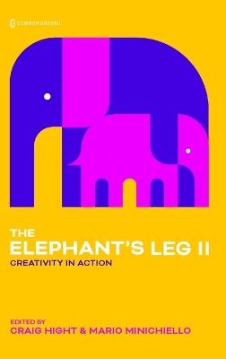 Elephant's Leg II: Creativity in Action - Craig Hight,Mario Minichiello - cover