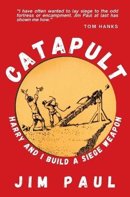 Catapult: Harry and I Build a Siege Weapon - Jim Paul - cover