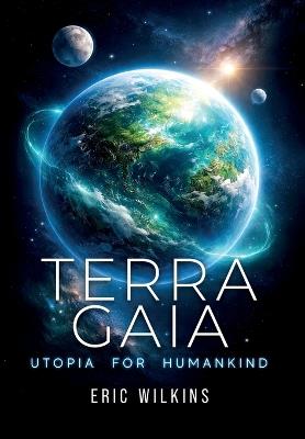 Terra Gaia: Utopia for Humankind - Eric Wilkins - cover