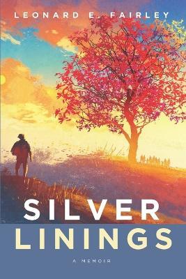Silver Linings: A Memoir - Leonard E Fairley - cover