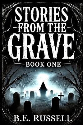 Stories from the Grave - BOOK ONE - B E Russell - cover