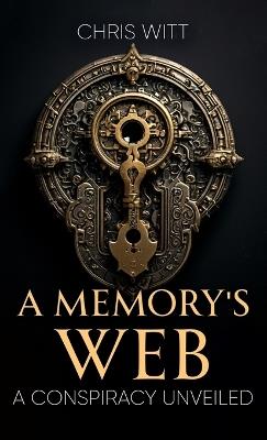 A Memory's WebA Conspiracy Unveiled: A Conspiracy Unveiled - Chris Witt - cover